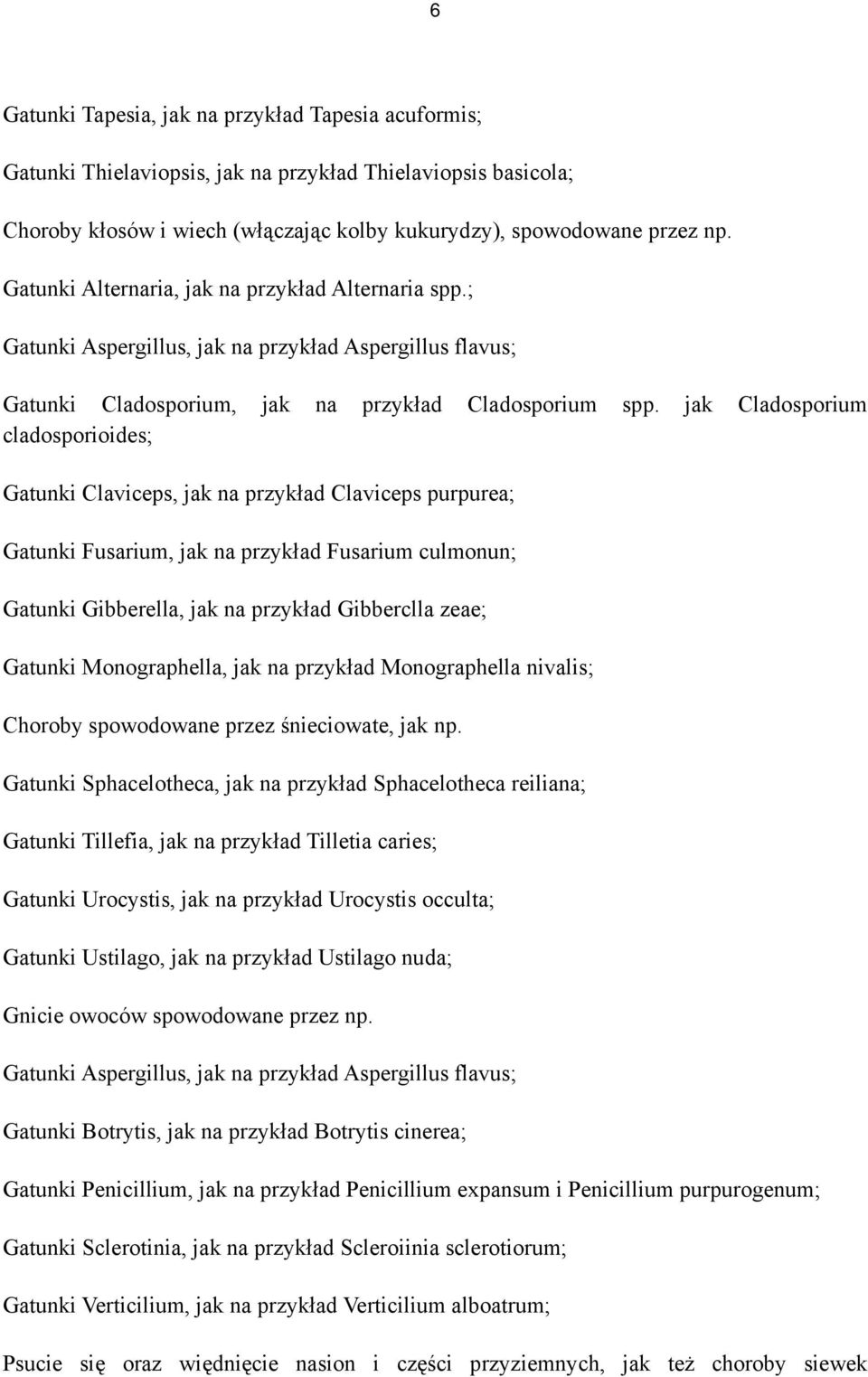 jak Cladosporium cladosporioides; Gatunki Claviceps, jak na przykład Claviceps purpurea; Gatunki Fusarium, jak na przykład Fusarium culmonun; Gatunki Gibberella, jak na przykład Gibberclla zeae;