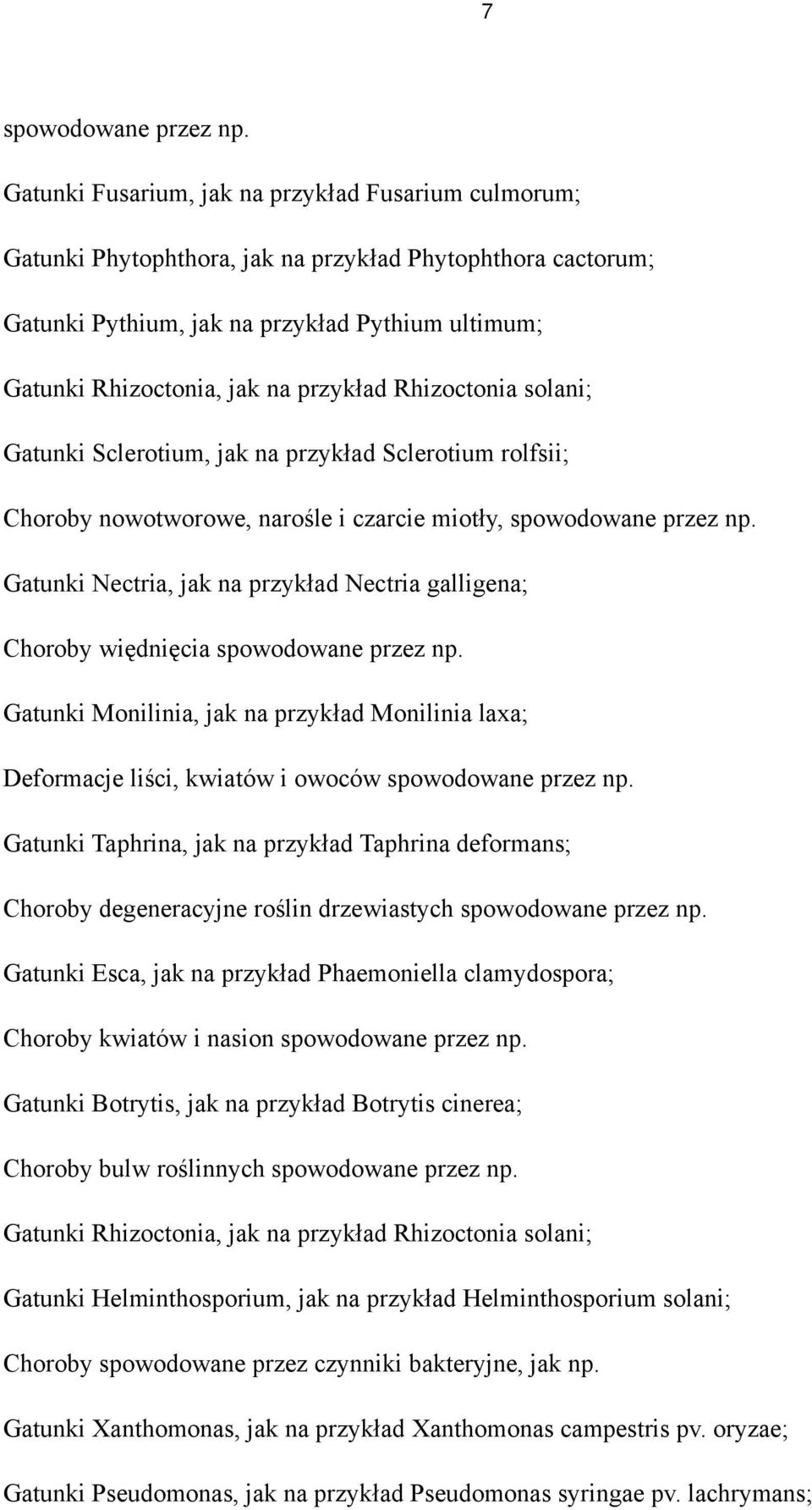 przykład Rhizoctonia solani; Gatunki Sclerotium, jak na przykład Sclerotium rolfsii; Choroby nowotworowe, narośle i czarcie miotły, spowodowane przez np.