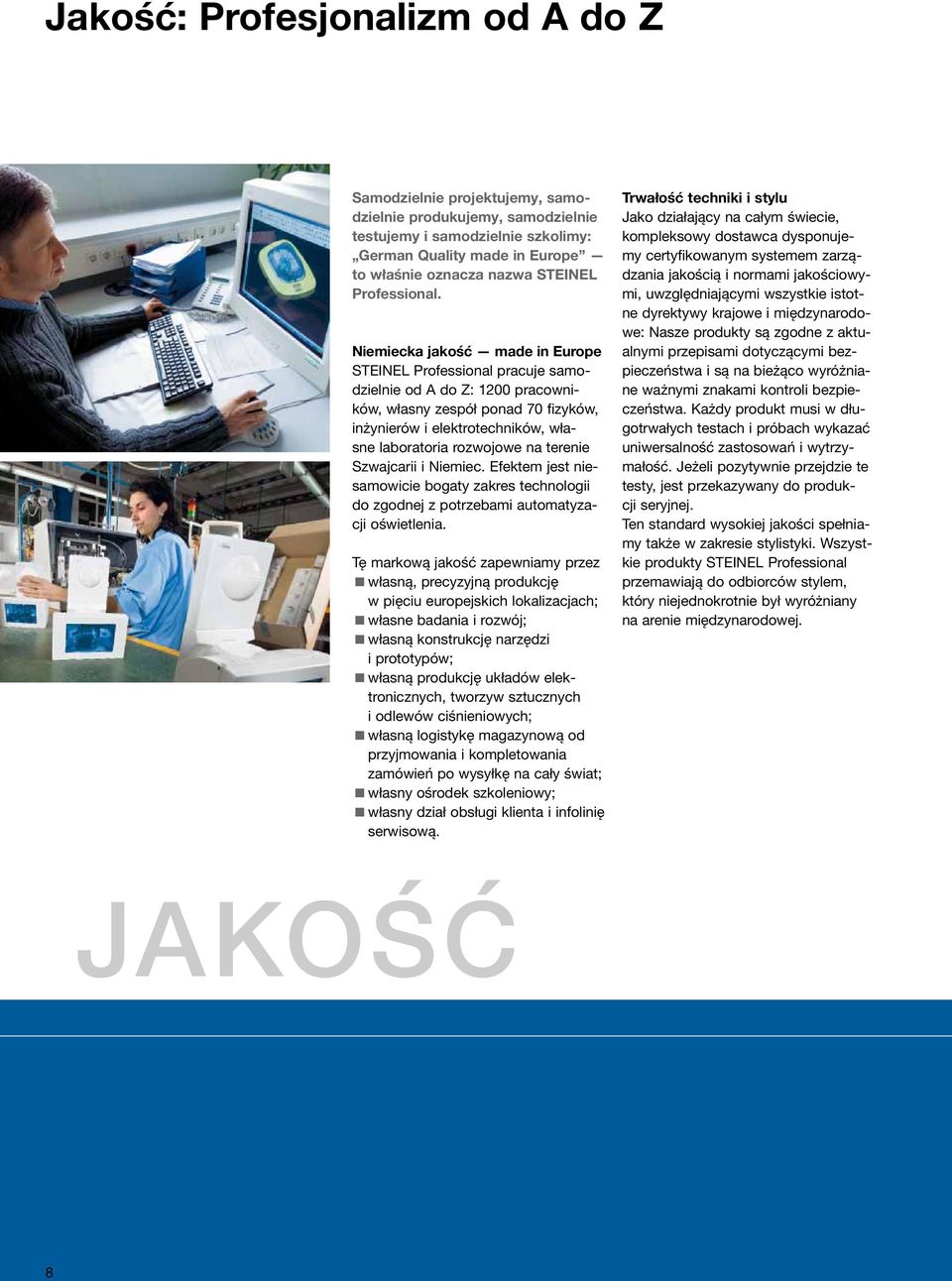 Niemiecka jakość made in Europe STEINEL Professional pracuje samodzielnie od A do Z: 1200 pracowników, własny zespół ponad 70 fizyków, inżynierów i elektrotechników, własne laboratoria rozwojowe na