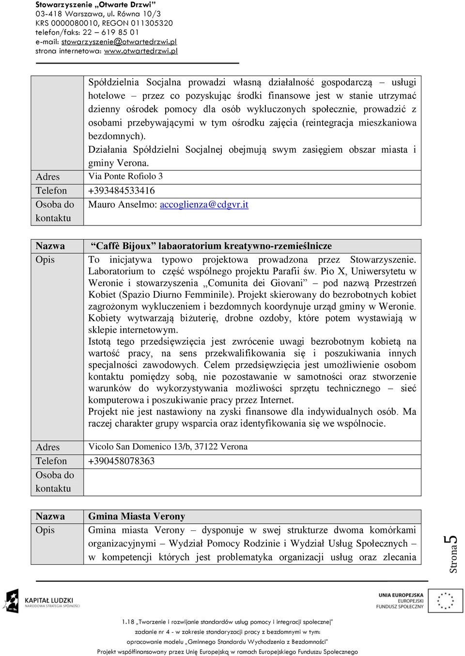 Adres Via Ponte Rofiolo 3 Telefon +393484533416 Osoba do Mauro Anselmo: accoglienza@cdgvr.