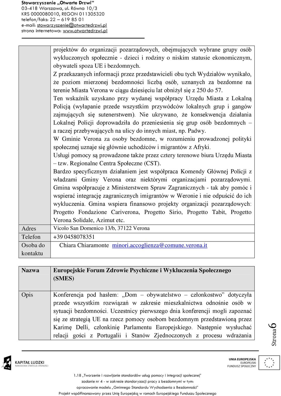 się z 250 do 57. Ten wskaźnik uzyskano przy wydanej współpracy Urzędu Miasta z Lokalną Policją (wyłapanie przede wszystkim przywódców lokalnych grup i gangów zajmujących się sutenerstwem).