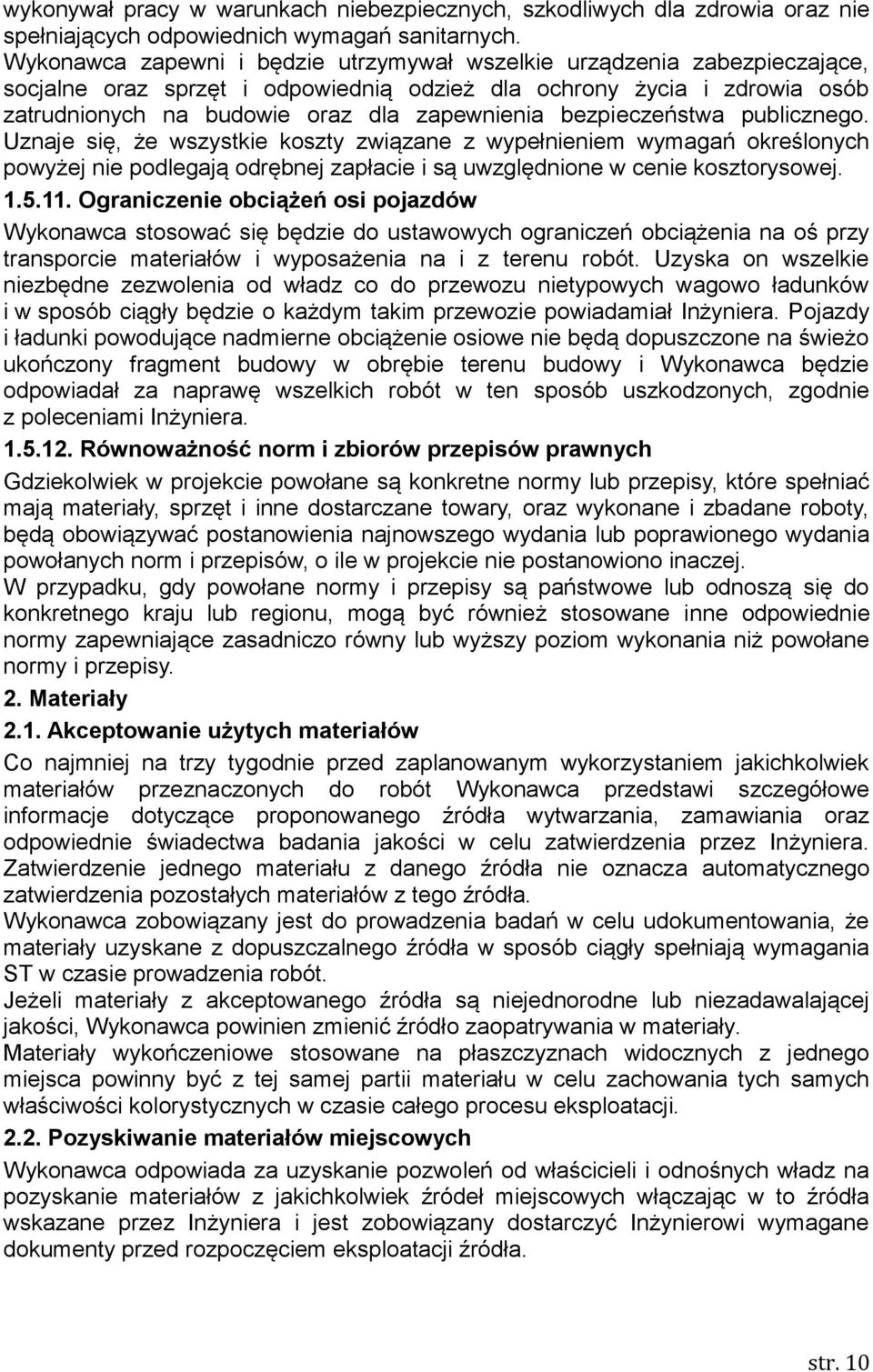 bezpieczeństwa publicznego. Uznaje się, że wszystkie koszty związane z wypełnieniem wymagań określonych powyżej nie podlegają odrębnej zapłacie i są uwzględnione w cenie kosztorysowej. 1.5.11.