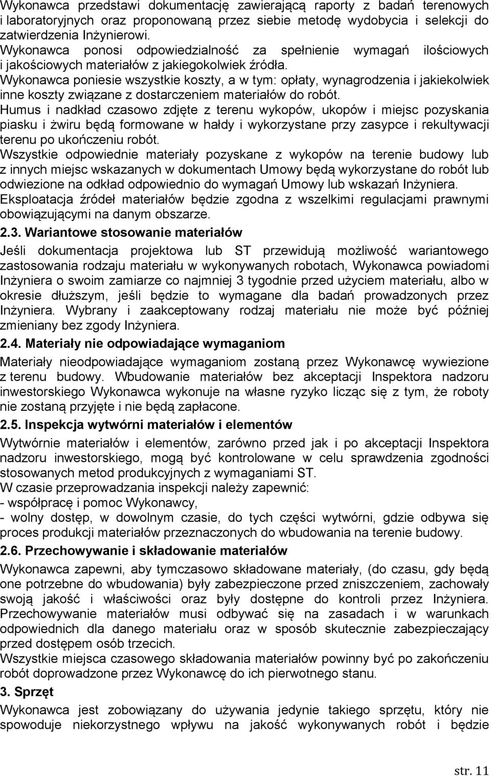 Wykonawca poniesie wszystkie koszty, a w tym: opłaty, wynagrodzenia i jakiekolwiek inne koszty związane z dostarczeniem materiałów do robót.