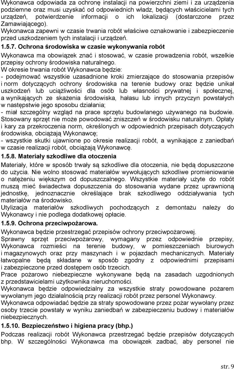 Ochrona środowiska w czasie wykonywania robót Wykonawca ma obowiązek znać i stosować, w czasie prowadzenia robót, wszelkie przepisy ochrony środowiska naturalnego.