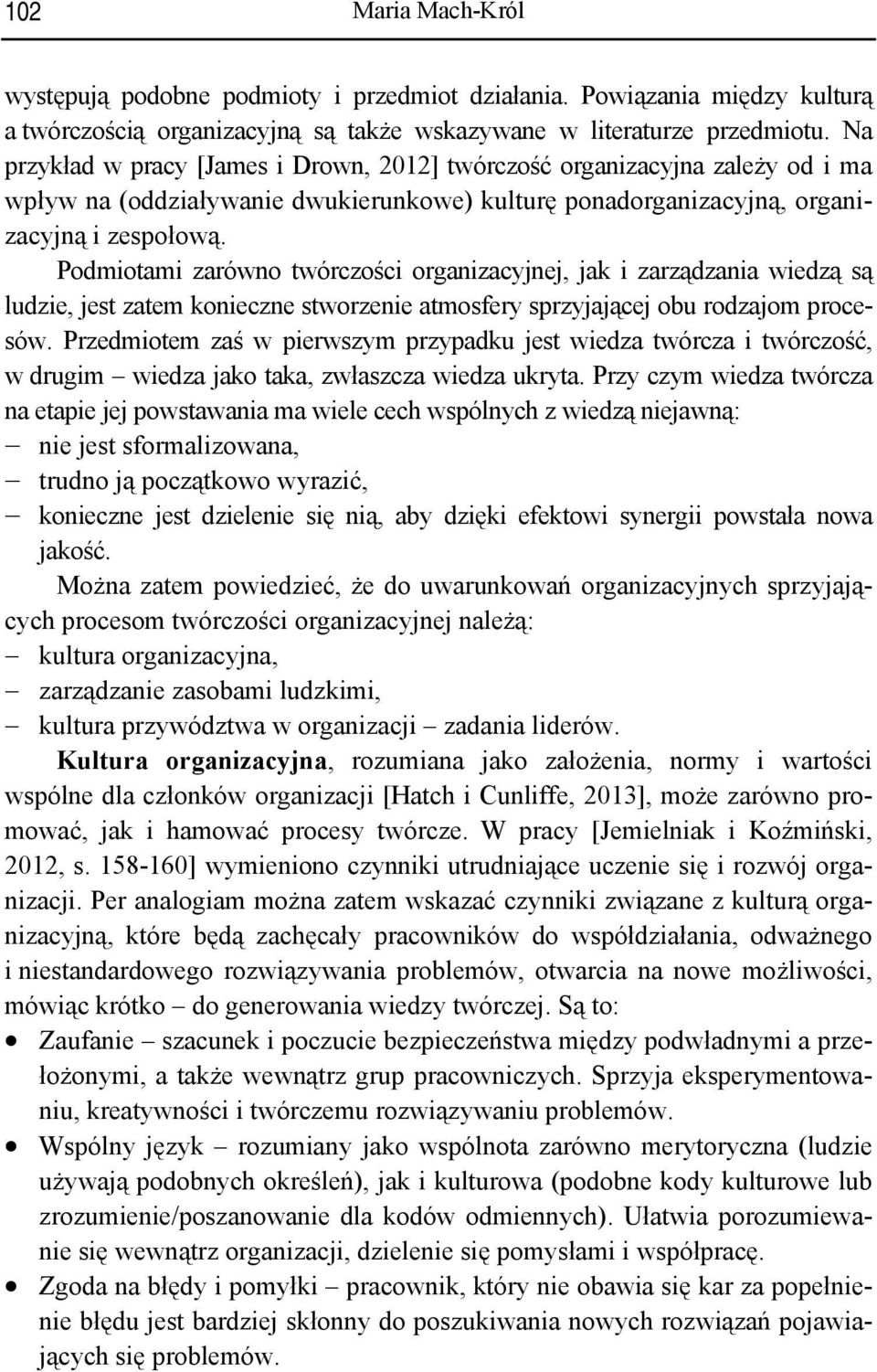 Podmiotami zarówno twórczości organizacyjnej, jak i zarządzania wiedzą są ludzie, jest zatem konieczne stworzenie atmosfery sprzyjającej obu rodzajom procesów.