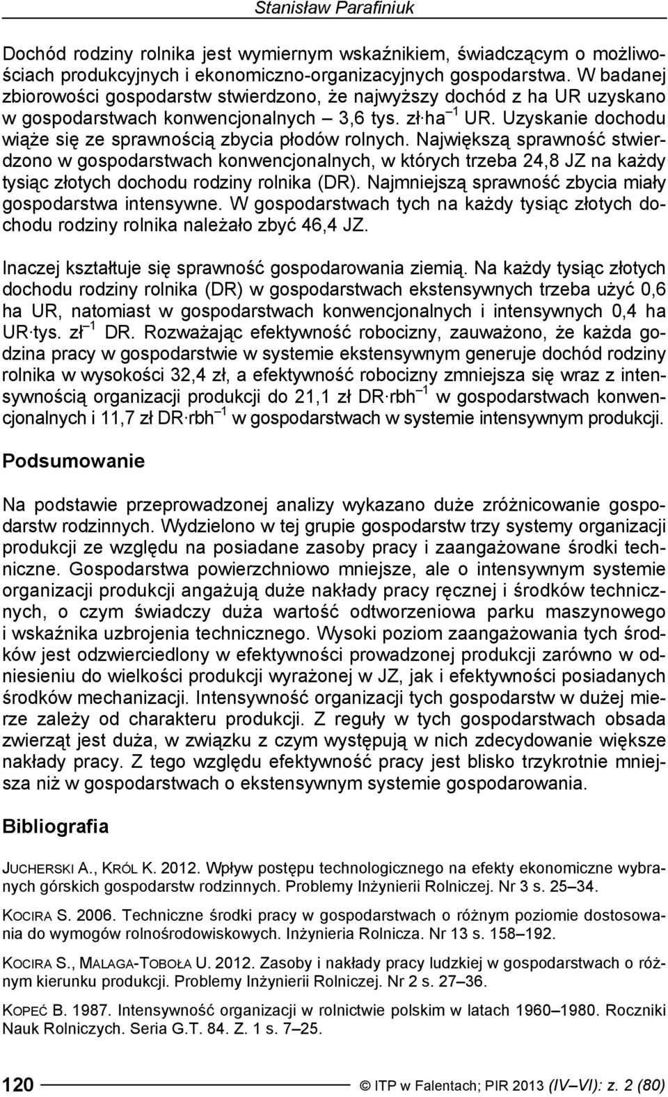 Uzyskanie dochodu wiąże się ze sprawnością zbycia płodów rolnych.