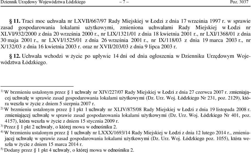 , nr LXI/1368/01 z dnia 30 maja 2001 r., nr LXVI/1525/01 z dnia 26 września 2001 r., nr IX/118/03 z dnia 19 marca 2003 r., nr X/132/03 z dnia 16 kwietnia 2003 r.