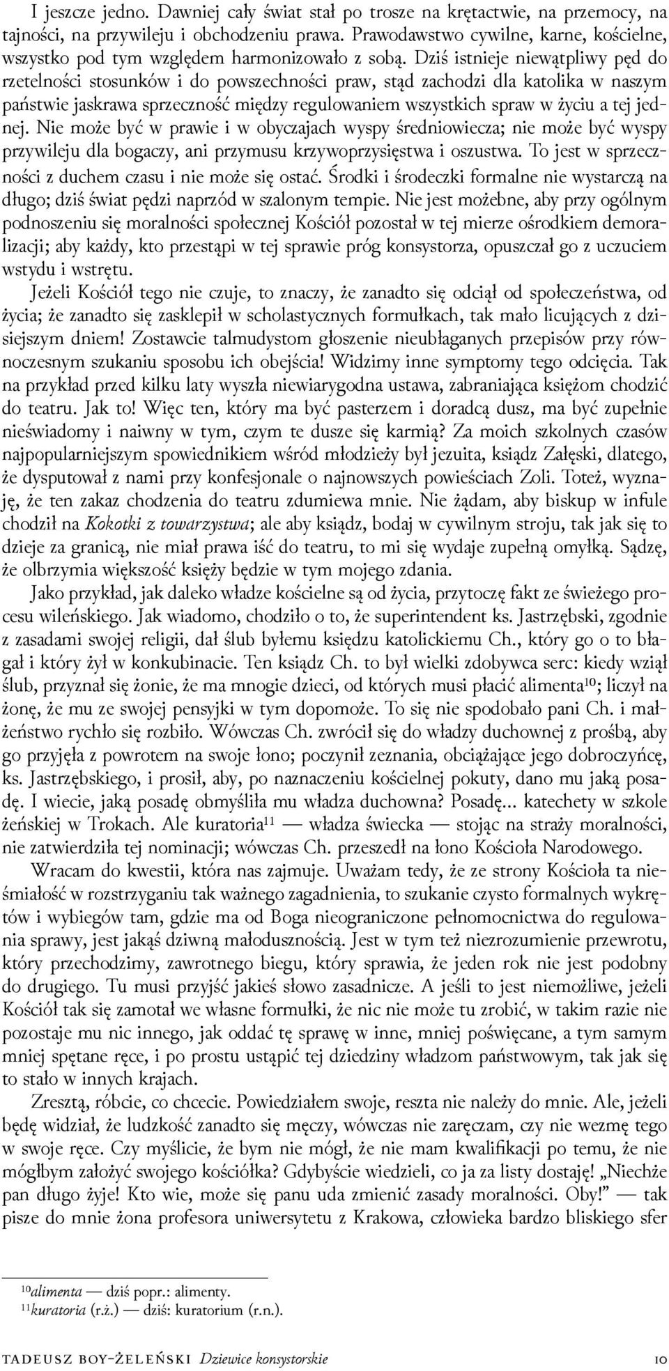 ǲiś istnieje niewątpliwy pęd do rzetelności stosunków i do powszechności praw, stąd zachoǳi dla katolika w naszym państwie jaskrawa sprzeczność mięǳy regulowaniem wszystkich spraw w życiu a tej