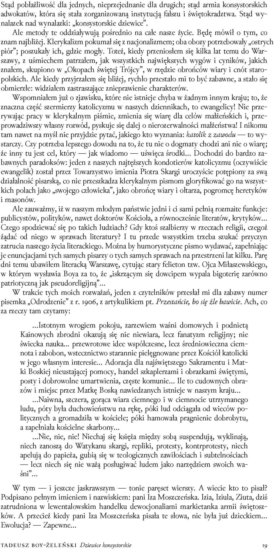 Klerykalizm pokumał się z nacjonalizmem; oba obozy potrzebowały ostrych piór ; poszukały ich, gǳie mogły.