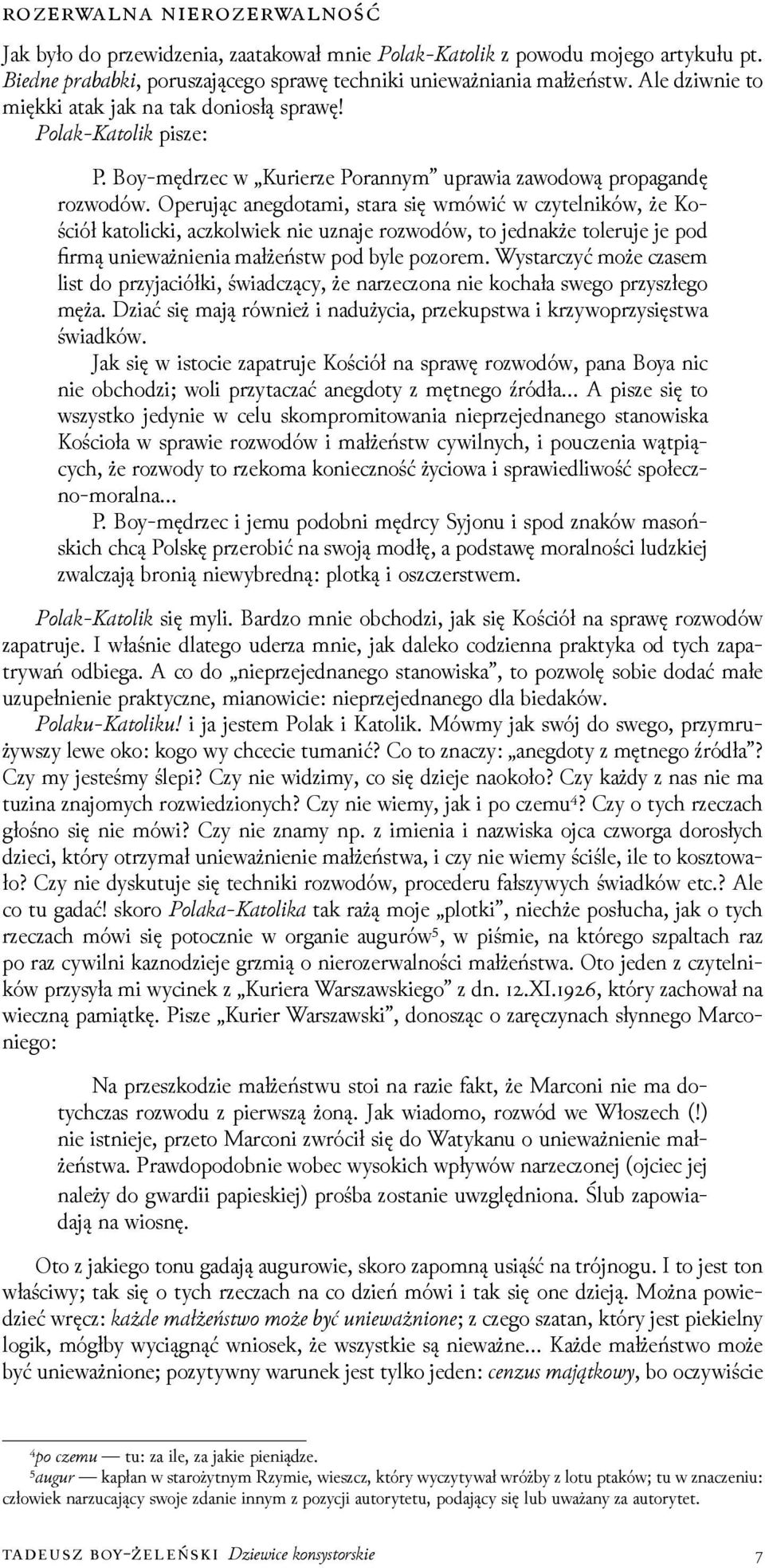 Operując anegdotami, stara się wmówić w czytelników, że Kościół katolicki, aczkolwiek nie uznaje rozwodów, to jednakże toleruje je pod firmą unieważnienia małżeństw pod byle pozorem.