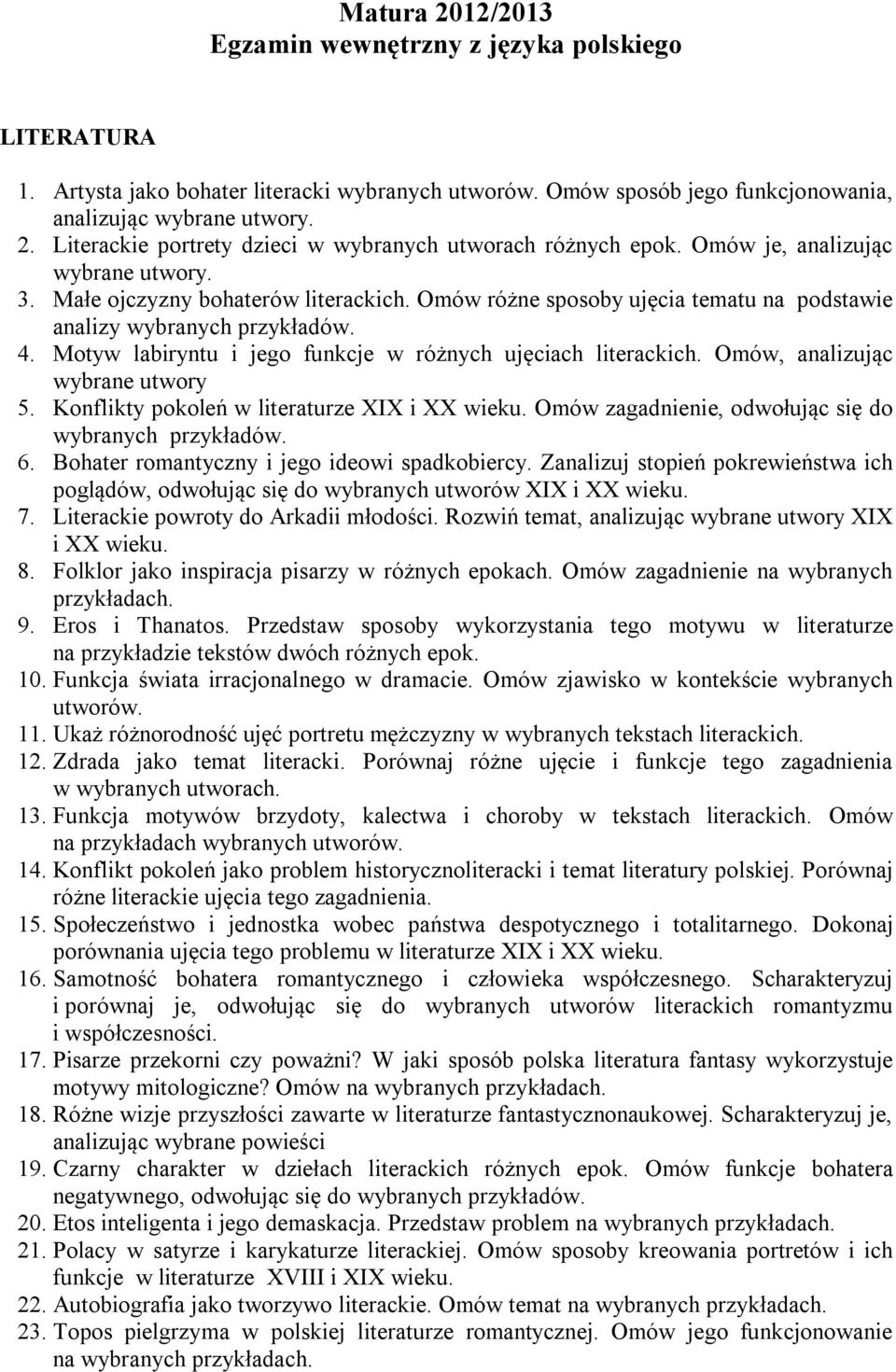 Motyw labiryntu i jego funkcje w różnych ujęciach literackich. Omów, analizując wybrane utwory 5. Konflikty pokoleń w literaturze XIX i XX wieku.