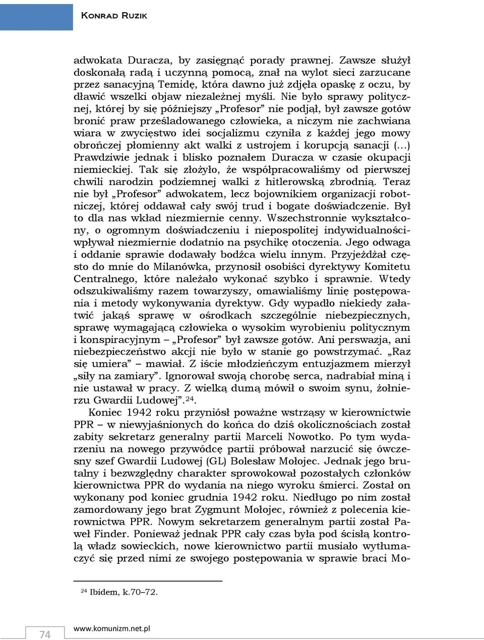 Nie było sprawy politycznej, której by się późniejszy Profesor nie podjął, był zawsze gotów bronić praw prześladowanego człowieka, a niczym nie zachwiana wiara w zwycięstwo idei socjalizmu czyniła z