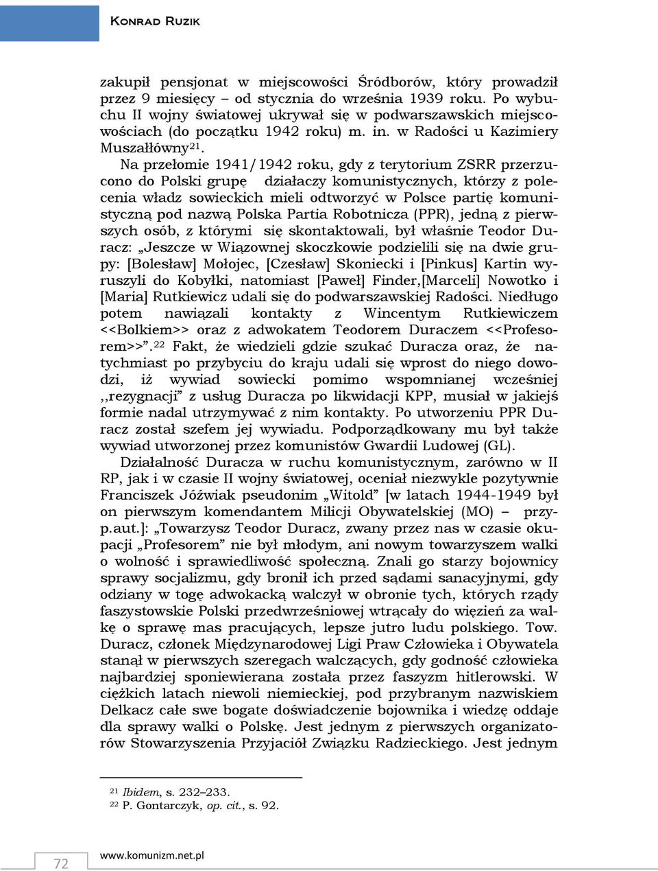 Na przełomie 1941/1942 roku, gdy z terytorium ZSRR przerzucono do Polski grupę działaczy komunistycznych, którzy z polecenia władz sowieckich mieli odtworzyć w Polsce partię komunistyczną pod nazwą