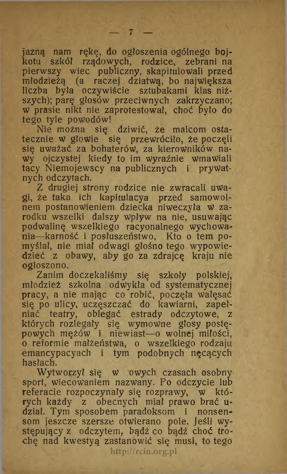 Nie można się dziwić, że malcom ostatecznie w głowie się przewróciło, że poczęli się uważać za bohaterów, za kierowników nawy ojczystej kiedy to im wyraźnie wmawiali tacy Niemojewscy na publicznych