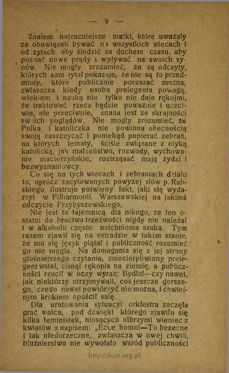 rękojmi, źe traktować rzecz będzie poważnie i uczciwie, ale przeciwnie, znana jest ze skrajności swoich poglądów.