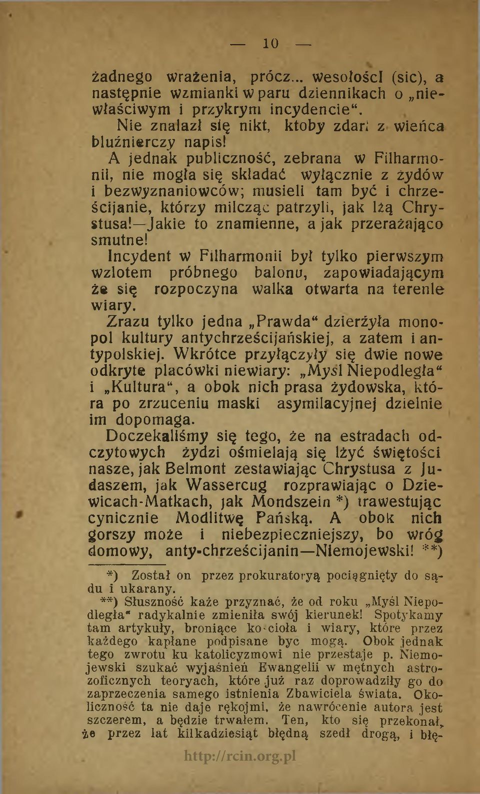 Jakie to znamienne, a jak przerażająco smutne! Incydent w Filharmonii był tylko pierwszym wzlotem próbnego balonu, zapowiadającym że się rozpoczyna walka otwarta na terenie wiary.