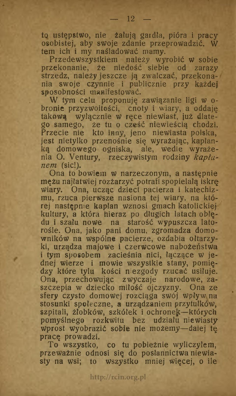 W tym celu proponuję zawiązanie ligi w o* bronie przyzwoitości, cnoty i wiary, a oddaję takową wyłącznie w ręce niewiast, już dlatego samego, że tu o cześć niewieścią chodzi.