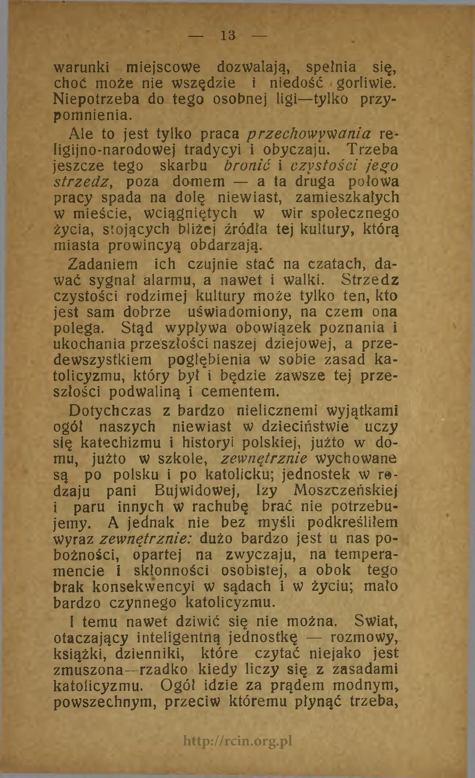 Trzeba jeszcze tego skarbu bronić i czystości jego strzedz, poza domem a ta druga połowa pracy spada na dolę niewiast, zamieszkałych w mieście, wciągniętych w wir społecznego życia, stojących bliżej