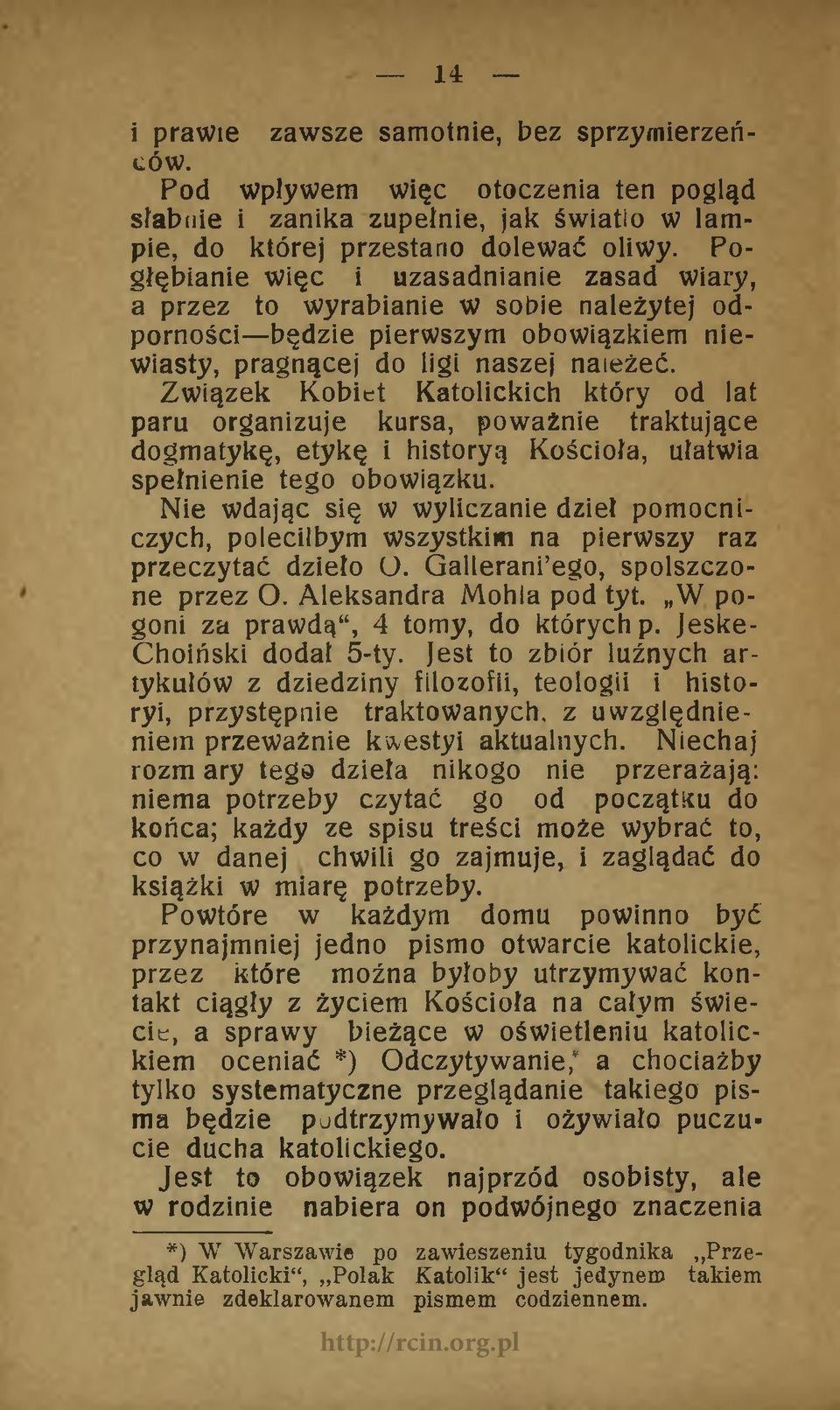 Związek Kobiet Katolickich który od lat paru organizuje kursa, poważnie traktujące dogmatykę, etykę i historyą Kościoła, ułatwia spełnienie tego obowiązku.