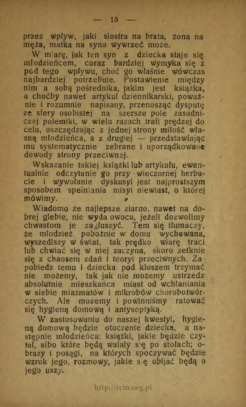 Postawienie między nim a sobą pośrednika, jakim jest książka, a choćby nawet artykuł dziennikarski, poważnie i rozumnie napisany, przenosząc dysputę ze sfery osobistej na szersze pole zasadniczej