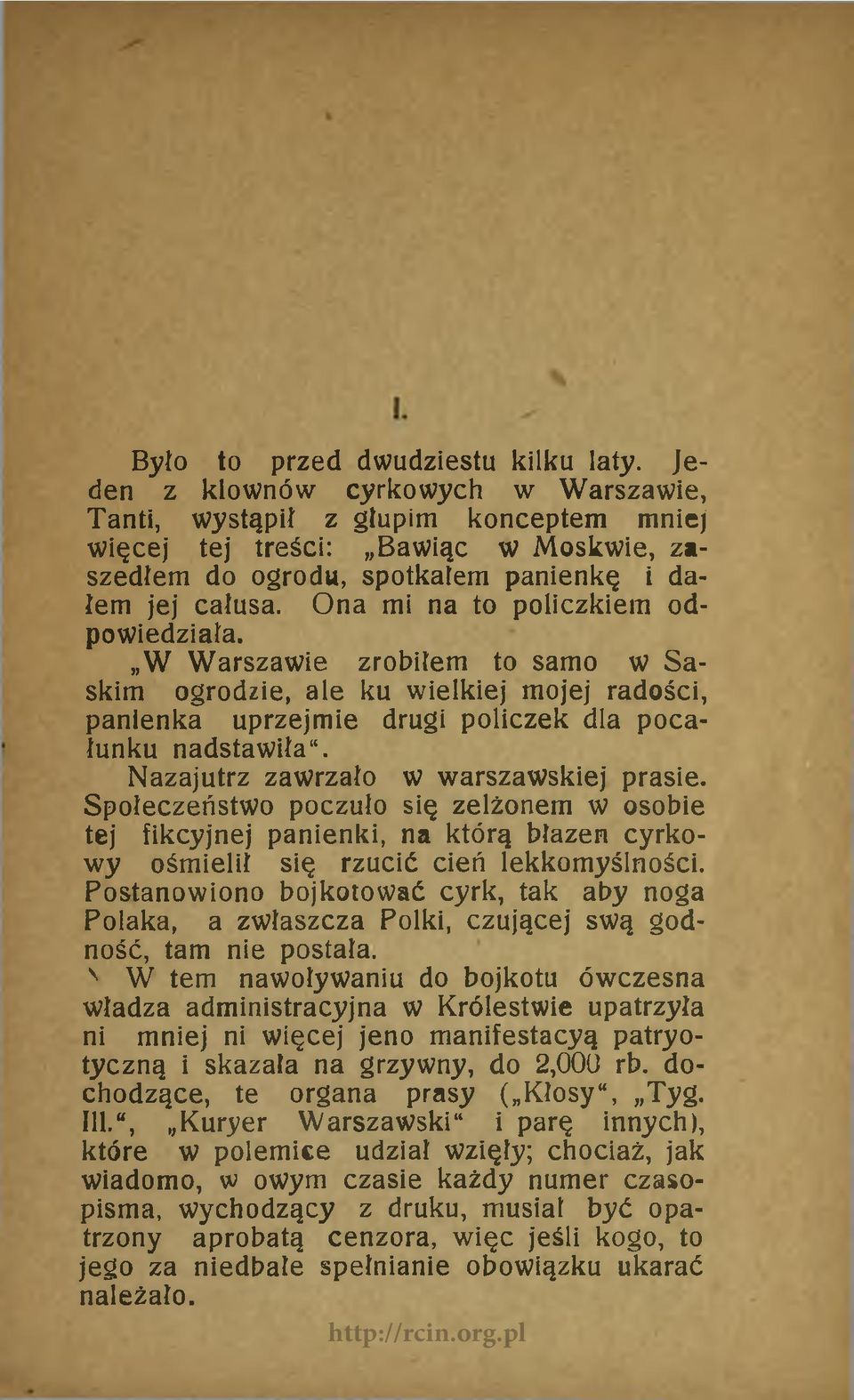 Ona mi na to policzkiem odpowiedziała. W Warszawie zrobiłem to samo w Saskim ogrodzie, ale ku wielkiej mojej radości, panienka uprzejmie drugi policzek dla pocałunku nadstawiła".