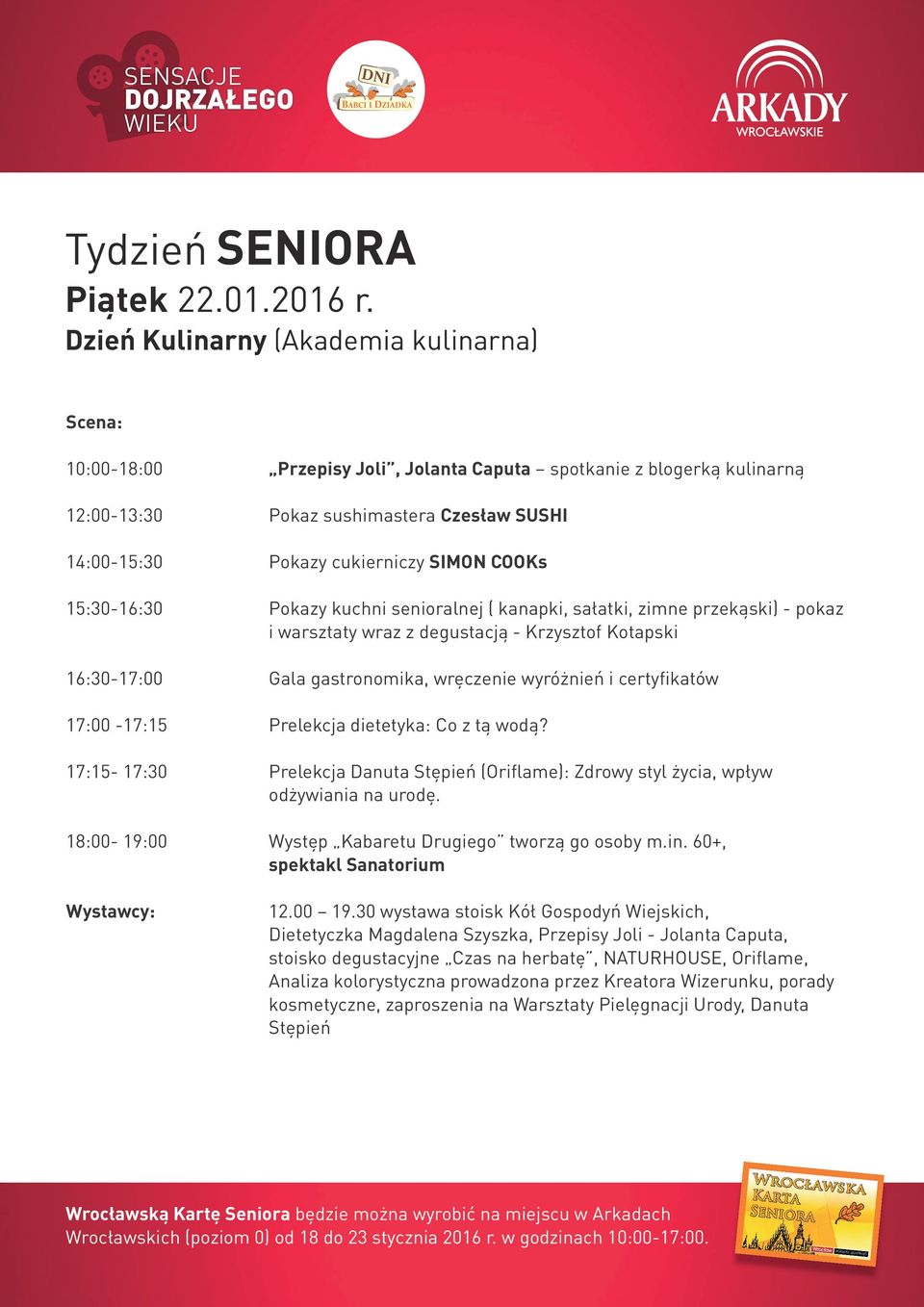 kulinarną Pokaz sushimastera Czesław SUSHI Pokazy cukierniczy SIMON COOKs Pokazy kuchni senioralnej ( kanapki, sałatki, zimne przekąski) - pokaz i warsztaty wraz z degustacją - Krzysztof Kotapski