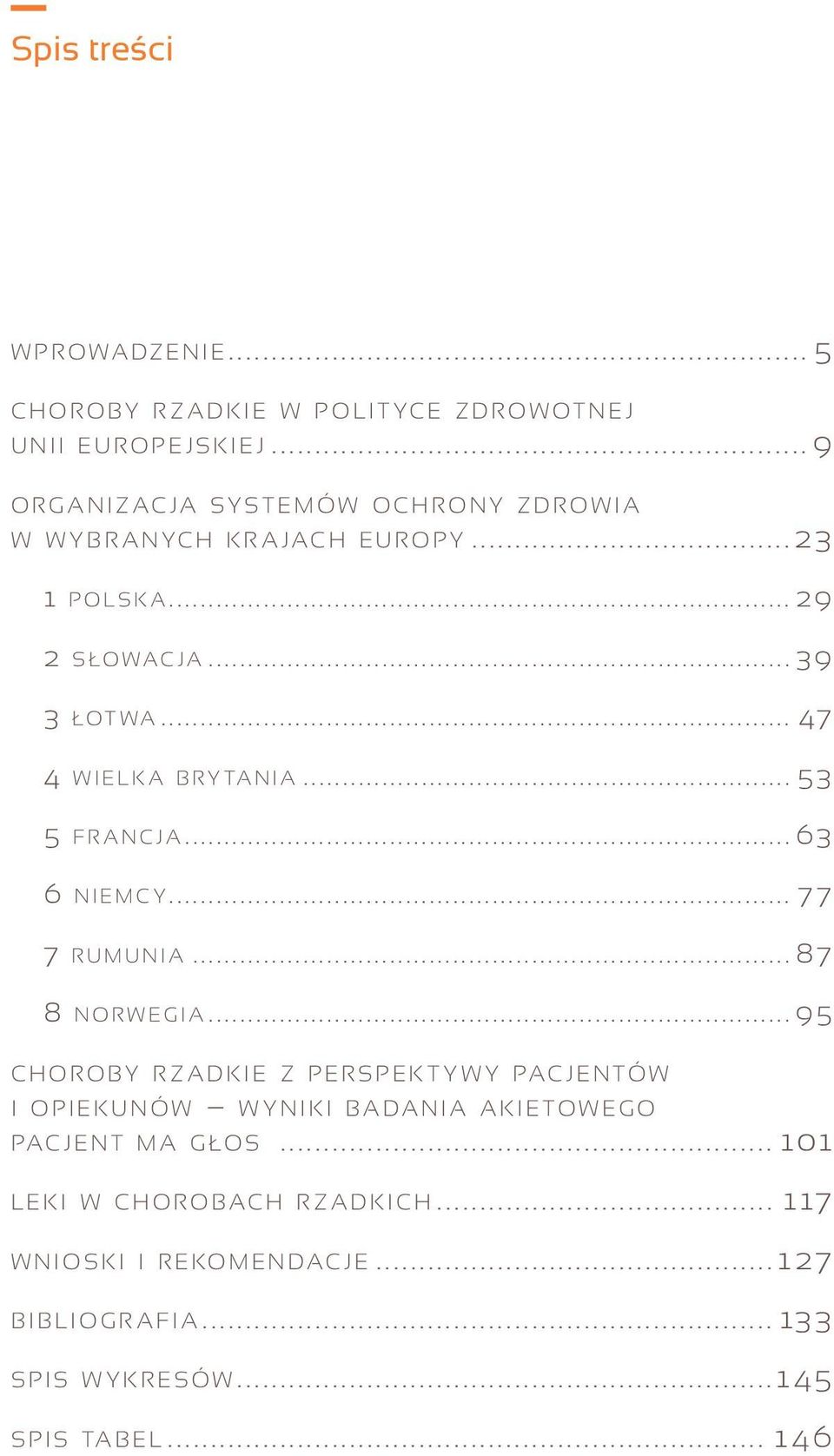 .. 47 4 wiel k a bry ta n i a... 53 5 fr a n c j a... 63 6 niem c y... 7 7 7 rumunia... 87 8 norw e g i a.