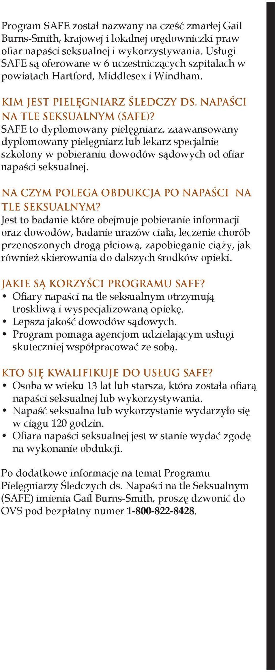 SAFE to dyplomowany pielęgniarz, zaawansowany dyplomowany pielęgniarz lub lekarz specjalnie szkolony w pobieraniu dowodów sądowych od ofiar napaści seksualnej.