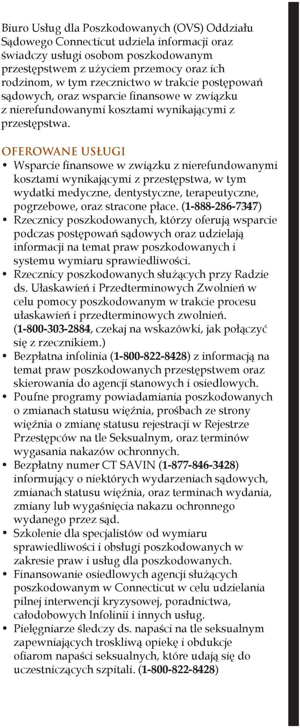 OFEROWANE USŁUGI Wsparcie finansowe w związku z nierefundowanymi kosztami wynikającymi z przestępstwa, w tym wydatki medyczne, dentystyczne, terapeutyczne, pogrzebowe, oraz stracone płace.