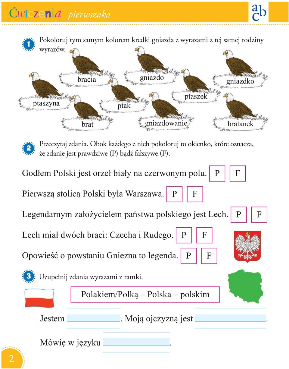 Obok każdego z nich pokoloruj to okienko, które oznacza, że zdanie jest prawdziwe () bądź fałszywe (). Godłem olski jest orzeł biały na czerwonym polu.