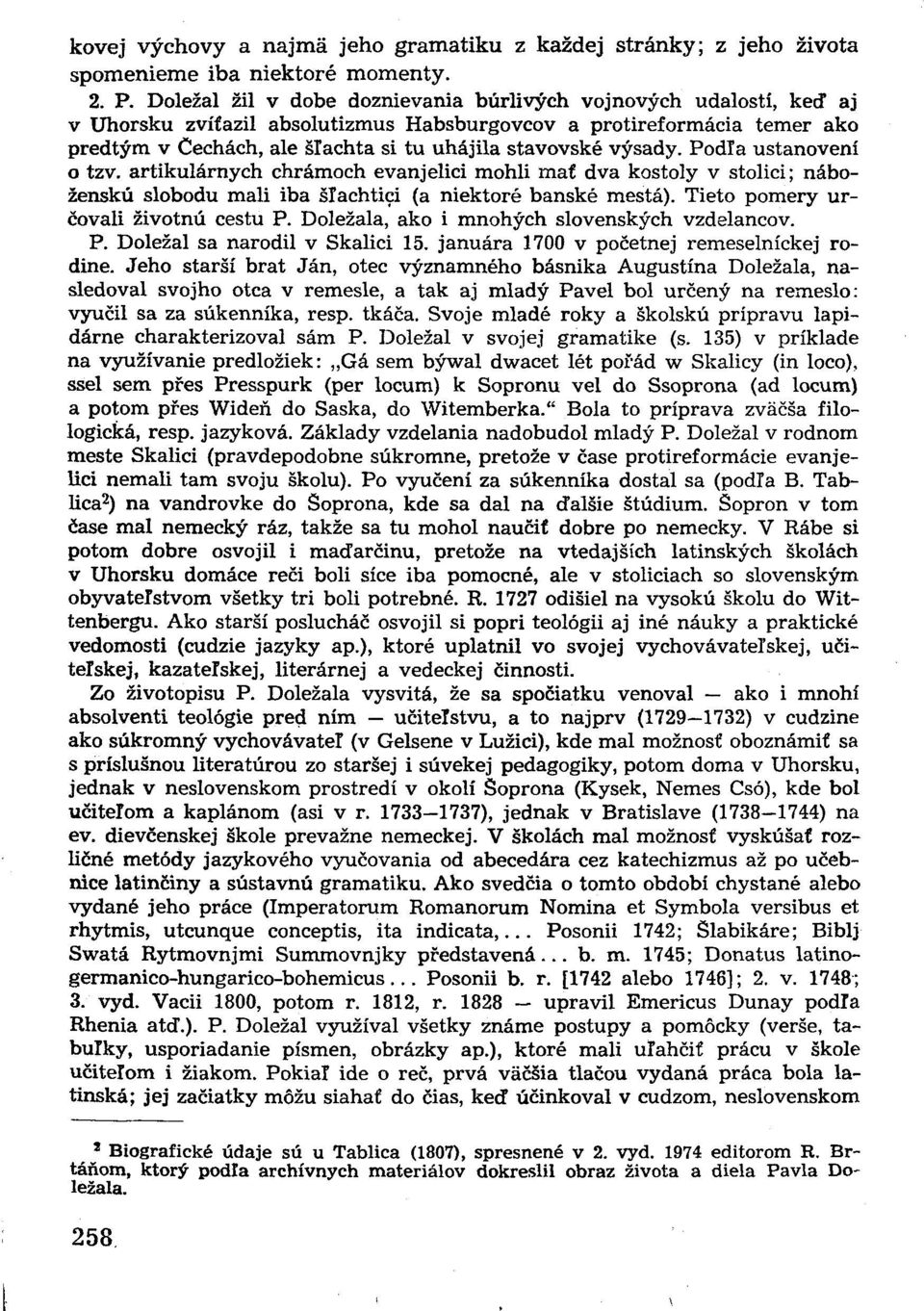 výsady. Podľa ustanovení o tzv. artikulárnych chrámoch evanjelici mohli mať dva kostoly v stolici; náboženskú slobodu mali iba šľachtici (a niektoré banské mestá).