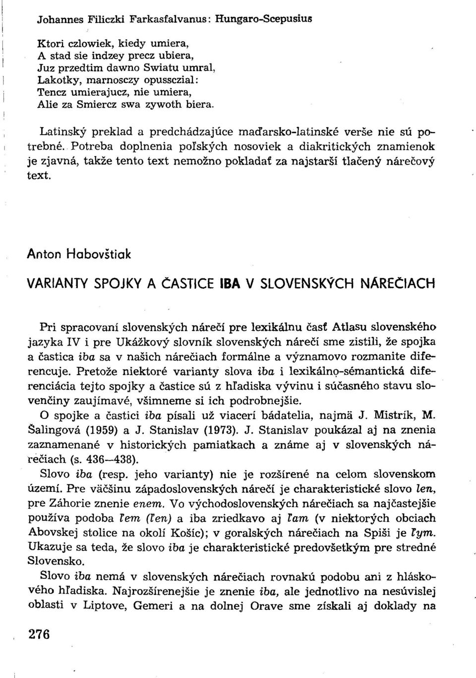 Potreba doplnenia poľských nosoviek a diakritických znamienok je zjavná, takže tento text nemožno pokladať za najstarši tlačený nárečový text.