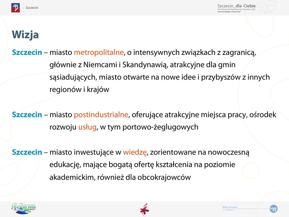 postindustrialne, oferujące atrakcyjne miejsca pracy, ośrodek rozwoju usług, w tym portowo-żeglugowych Szczecin miasto