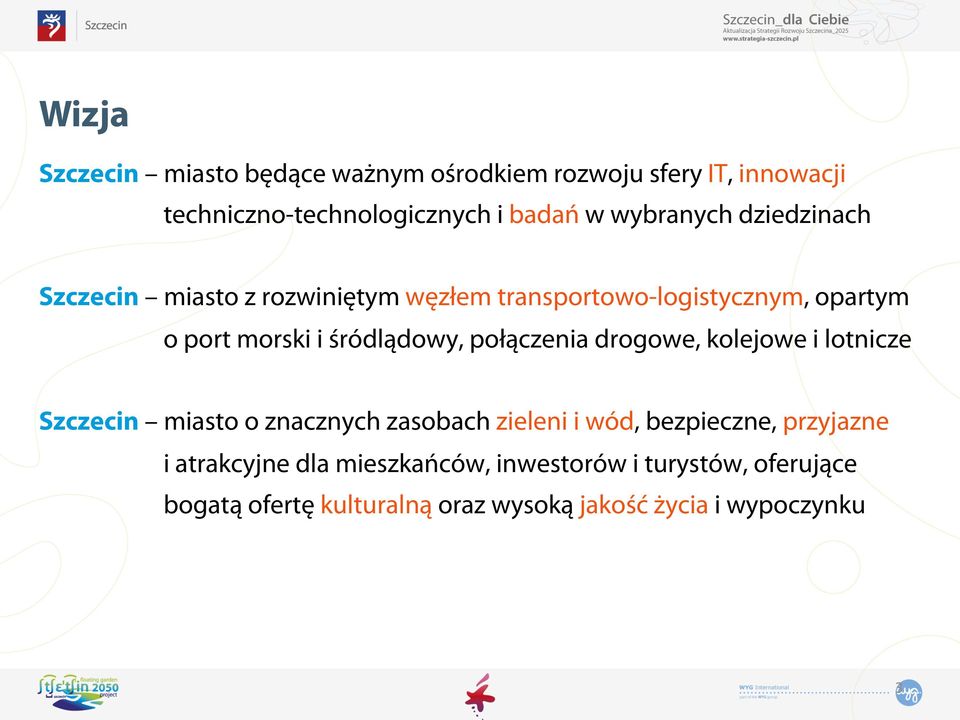 śródlądowy, połączenia drogowe, kolejowe i lotnicze Szczecin miasto o znacznych zasobach zieleni i wód, bezpieczne,