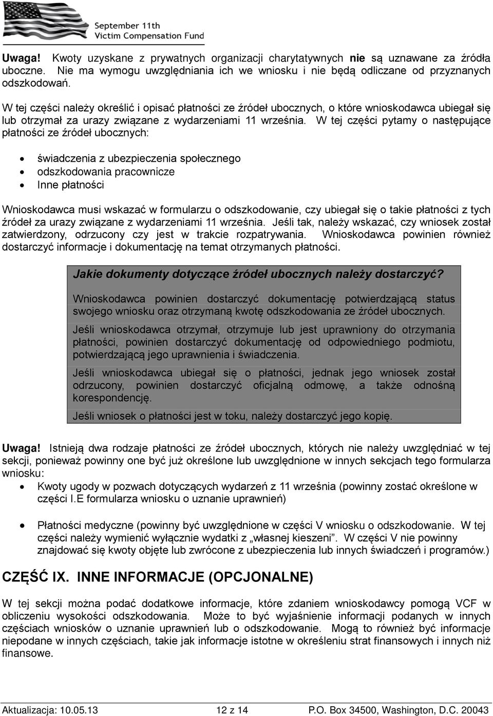 W tej części należy określić i opisać płatności ze źródeł ubocznych, o które wnioskodawca ubiegał się lub otrzymał za urazy związane z wydarzeniami 11 września.