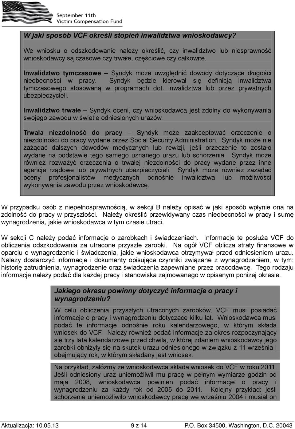 Inwalidztwo tymczasowe Syndyk może uwzględnić dowody dotyczące długości nieobecności w pracy. Syndyk będzie kierował się definicją inwalidztwa tymczasowego stosowaną w programach dot.