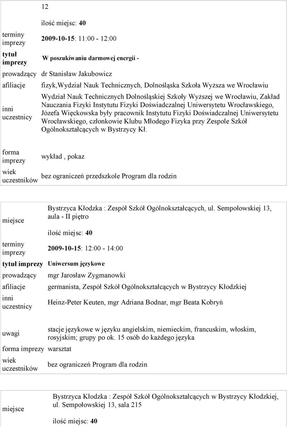 Doświadczalnej Uniwersytetu Wrocławskiego, członkowie Klubu Młodego Fizyka przy Zespole Szkół Ogólnokształcących w Bystrzycy Kł.