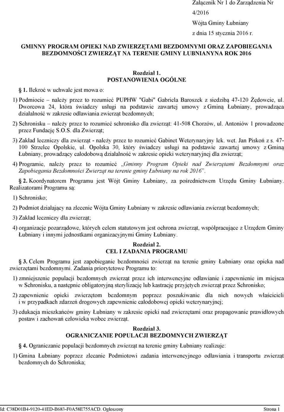 POSTANOWIENIA OGÓLNE 1) Podmiocie należy przez to rozumieć PUPHW "Gabi" Gabriela Baroszek z siedzibą 47-120 Żędowcie, ul.