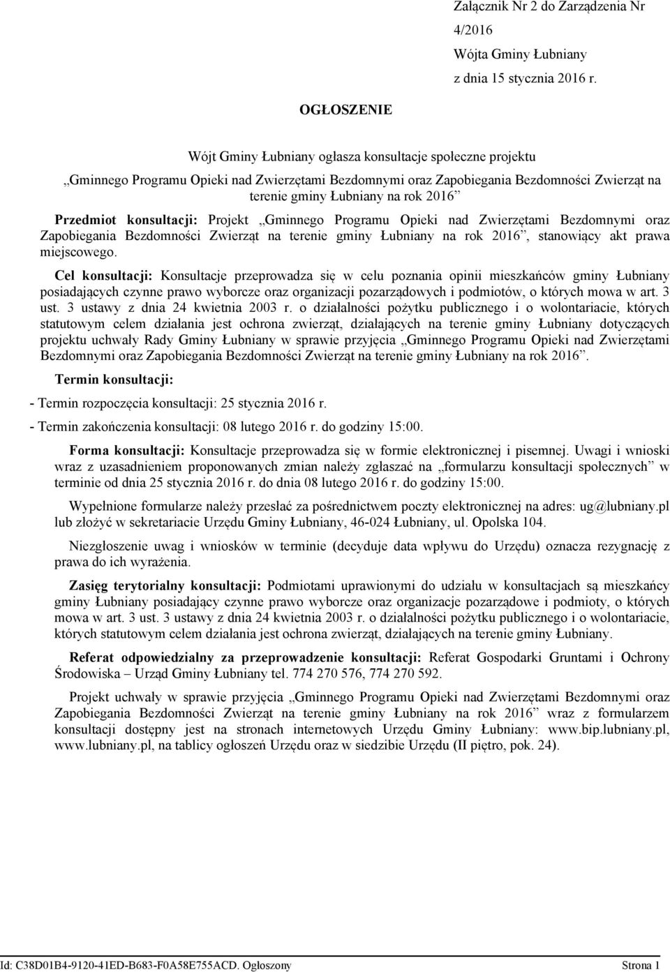 Przedmiot konsultacji: Projekt Gminnego Programu Opieki nad Zwierzętami Bezdomnymi oraz Zapobiegania Bezdomności Zwierząt na terenie gminy Łubniany na rok 2016, stanowiący akt prawa miejscowego.