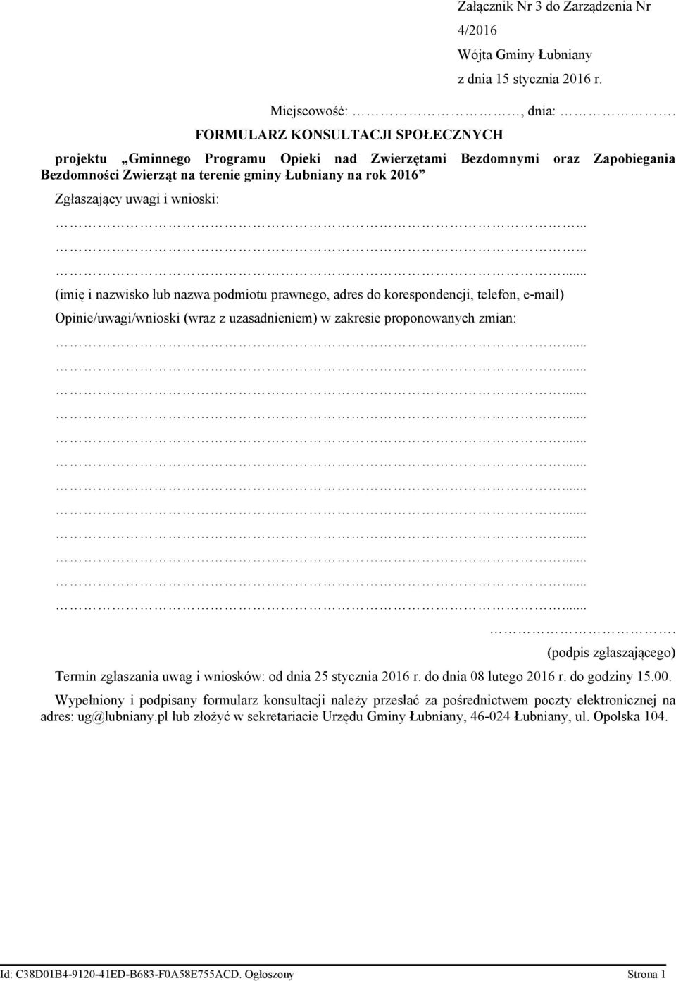 wnioski:...... (imię i nazwisko lub nazwa podmiotu prawnego, adres do korespondencji, telefon, e-mail) Opinie/uwagi/wnioski (wraz z uzasadnieniem) w zakresie proponowanych zmian:.