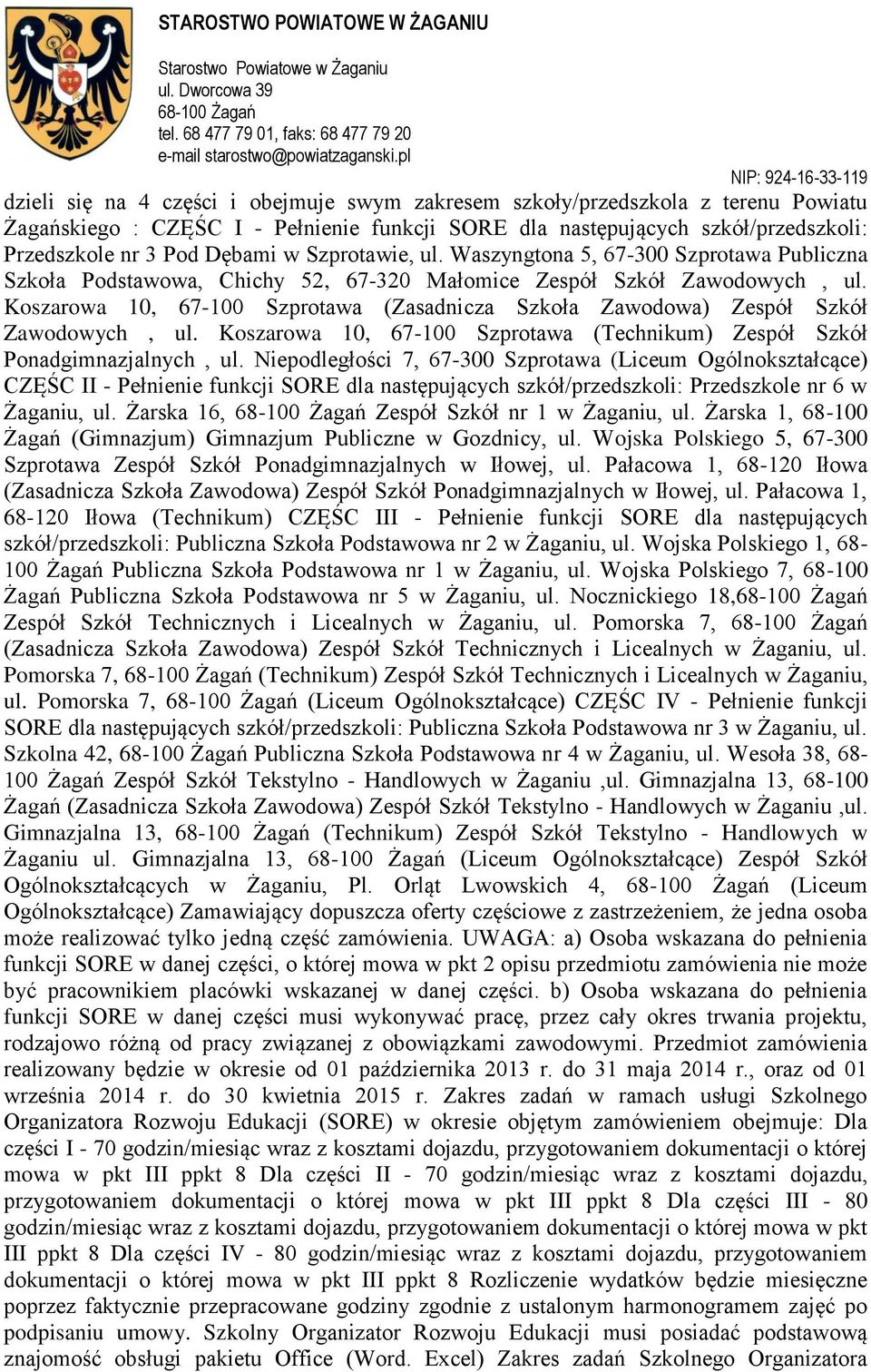 Koszarowa 10, 67-100 Szprotawa (Zasadnicza Szkoła Zawodowa) Zespół Szkół Zawodowych, ul. Koszarowa 10, 67-100 Szprotawa (Technikum) Zespół Szkół Ponadgimnazjalnych, ul.