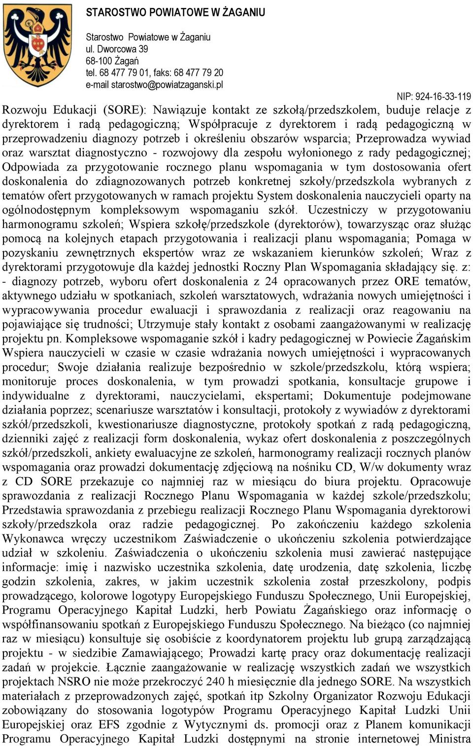 dostosowania ofert doskonalenia do zdiagnozowanych potrzeb konkretnej szkoły/przedszkola wybranych z tematów ofert przygotowanych w ramach projektu System doskonalenia nauczycieli oparty na