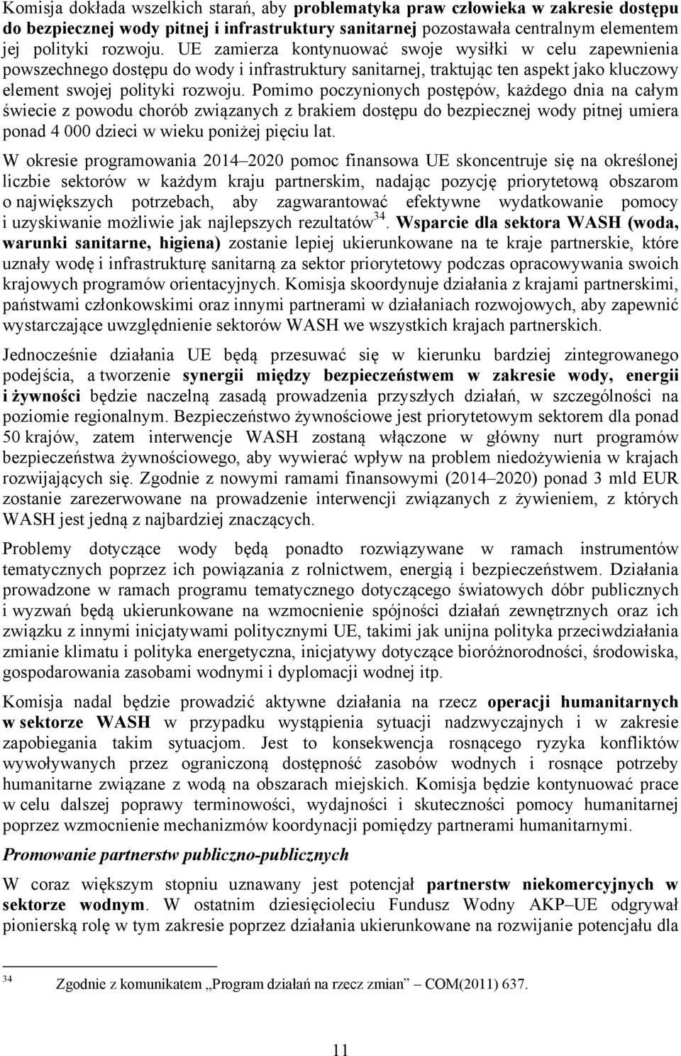 Pomimo poczynionych postępów, każdego dnia na całym świecie z powodu chorób związanych z brakiem dostępu do bezpiecznej wody pitnej umiera ponad 4 000 dzieci w wieku poniżej pięciu lat.