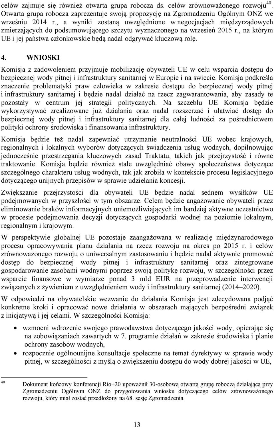 , na którym UE i jej państwa członkowskie będą nadal odgrywać kluczową rolę. 4.