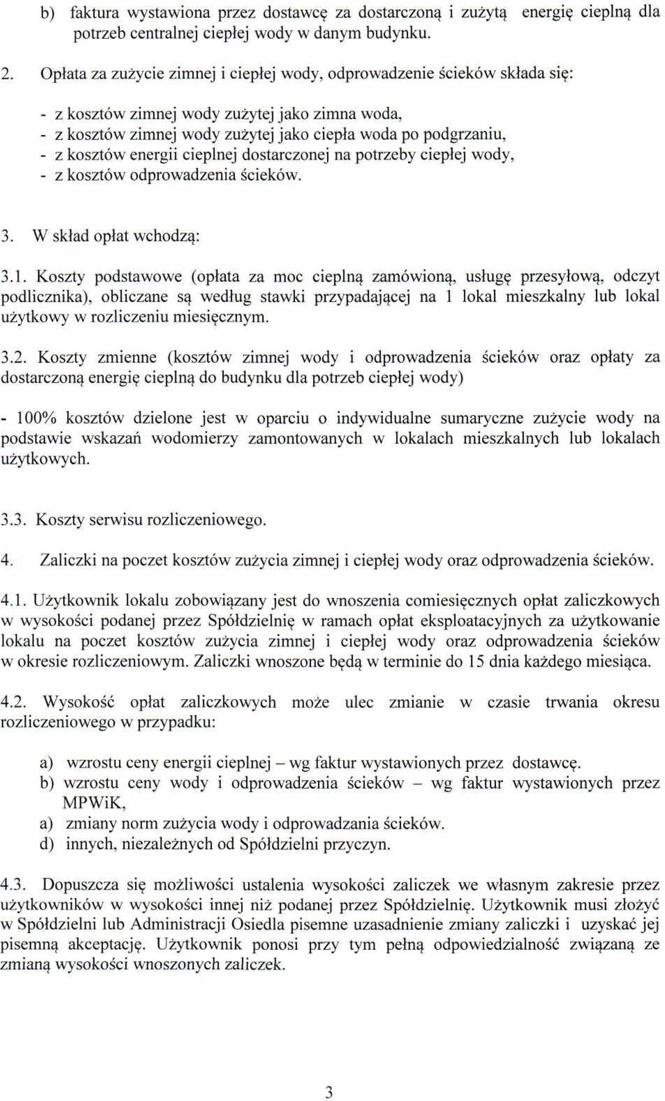 energii cieplnej dostarczonej na potrzeby ciepłej wody, - z kosztów odprowadzenia ścieków. 3. W skład opłat wchodzą: 3.1.