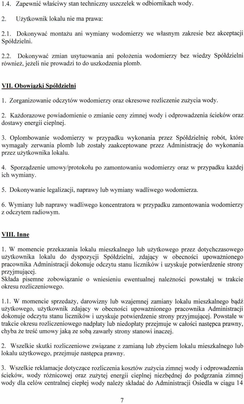 Zorganizowanie odczytów wodomierzy oraz okresowe rozliczenie zużycia wody. 2. Każdorazowe powiadomienie o zmianie ceny zimnej wody i odprowadzenia ścieków oraz dostawy energii cieplnej. 3.