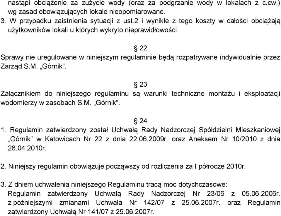 M. Górnik. 23 Załącznikiem do niniejszego regulaminu są warunki techniczne montażu i eksploatacji wodomierzy w zasobach S.M. Górnik. 24 1.