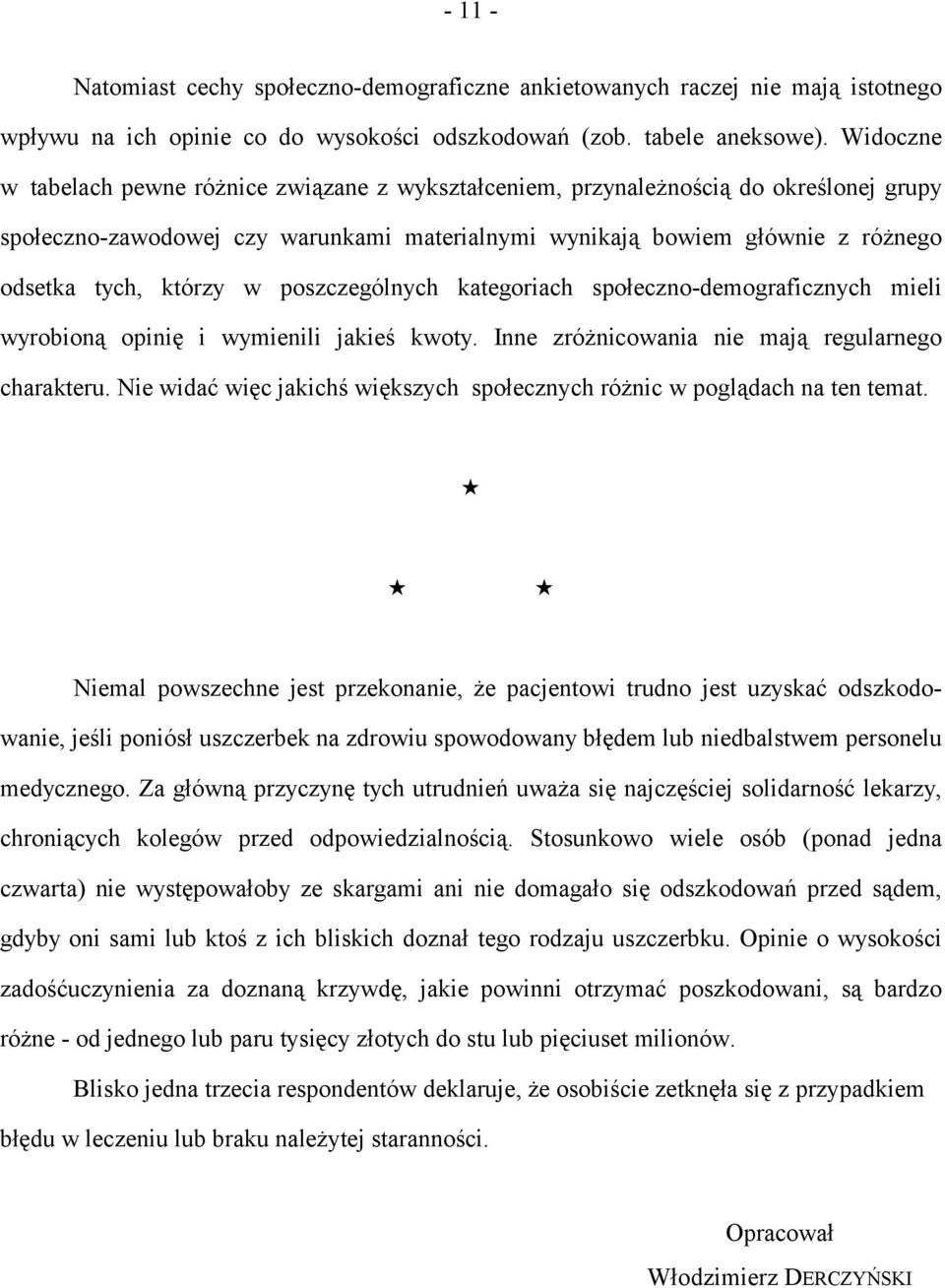 w poszczególnych kategoriach społeczno-demograficznych mieli wyrobioną opinię i wymienili jakieś kwoty. Inne zróżnicowania nie mają regularnego charakteru.