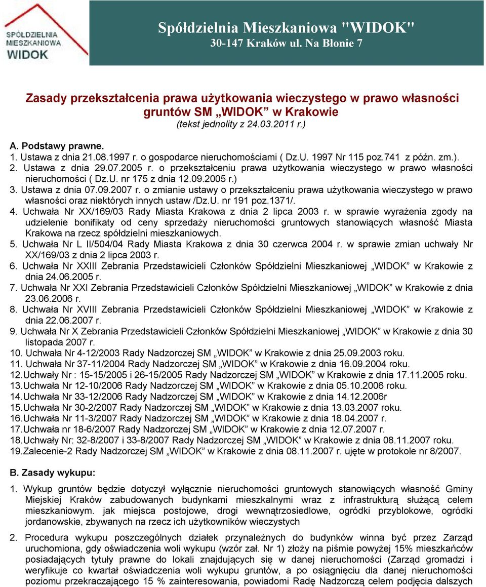 o przekształceniu prawa użytkowania wieczystego w prawo własności nieruchomości ( Dz.U. nr 175 z dnia 12.09.2005 r.) 3. Ustawa z dnia 07.09.2007 r.