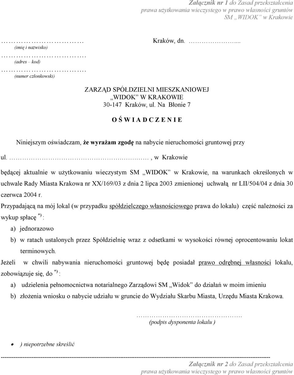 .., w Krakowie będącej aktualnie w użytkowaniu wieczystym SM WIDOK w Krakowie, na warunkach określonych w uchwale Rady Miasta Krakowa nr XX/169/03 z dnia 2 lipca 2003 zmienionej uchwałą nr LII/504/04